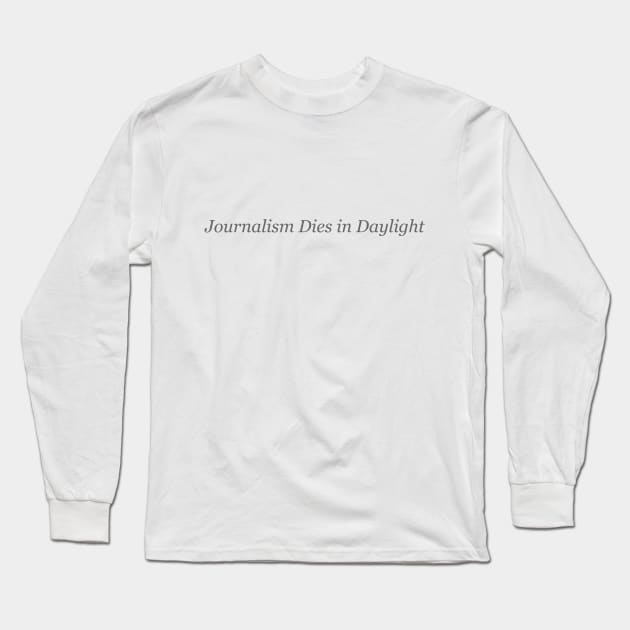 Journalism Dies in Daylight Long Sleeve T-Shirt by DrRoger